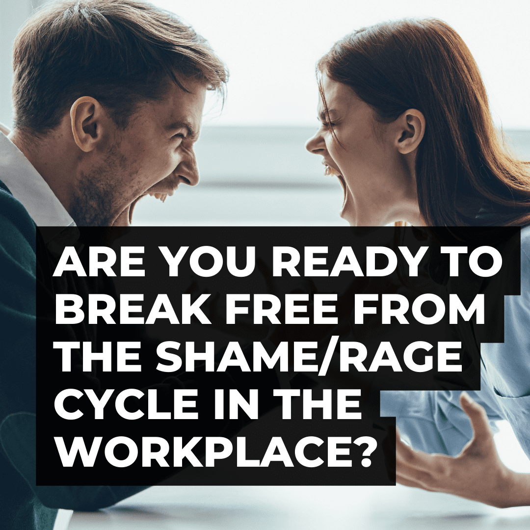 Breaking the Shame/Rage Cycle in the Workplace: A Guide for CEO's, Managers, and Team Leaders